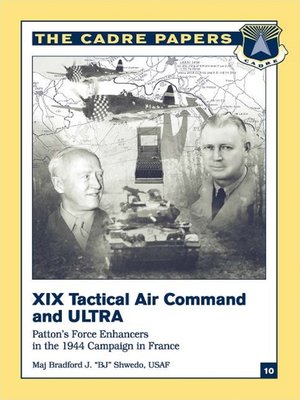 cover image of XIX Tactical Air Command and Ultra--Patton's Force Enhancers In the 1944 Campaign In France